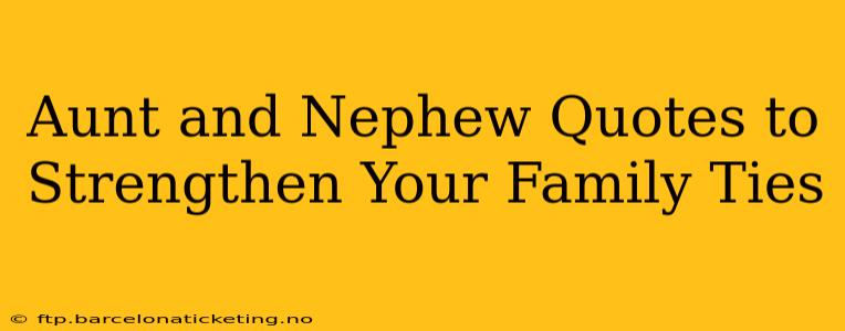 Aunt and Nephew Quotes to Strengthen Your Family Ties