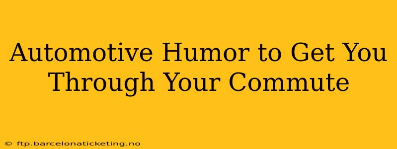 Automotive Humor to Get You Through Your Commute