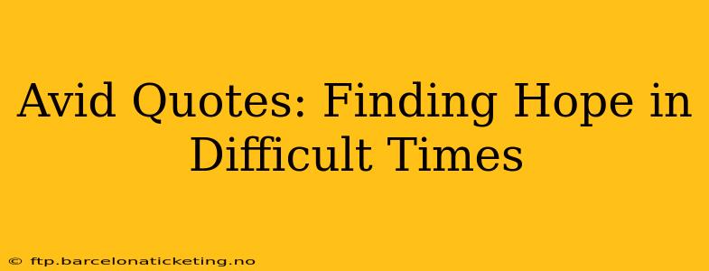 Avid Quotes: Finding Hope in Difficult Times