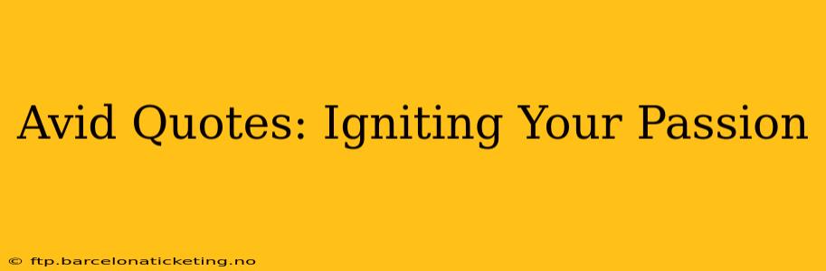 Avid Quotes: Igniting Your Passion