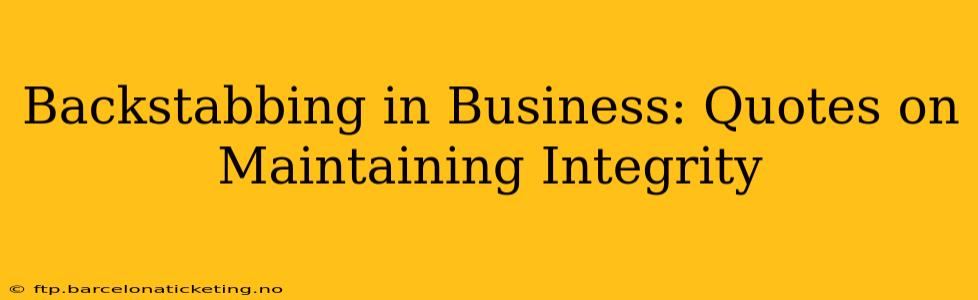 Backstabbing in Business: Quotes on Maintaining Integrity