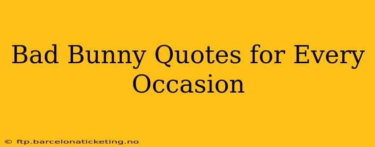 Bad Bunny Quotes for Every Occasion