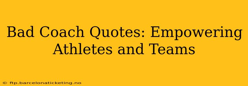 Bad Coach Quotes: Empowering Athletes and Teams