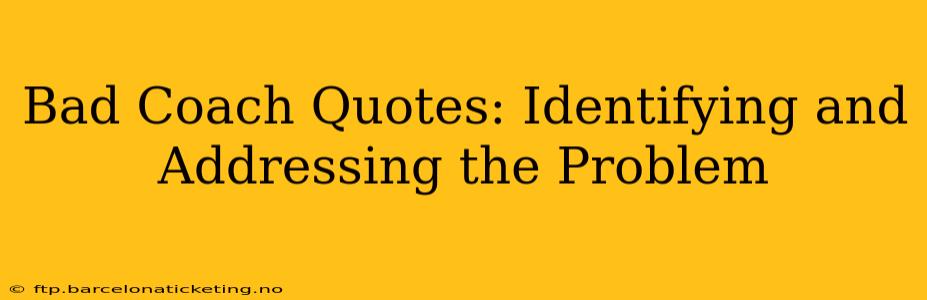 Bad Coach Quotes: Identifying and Addressing the Problem