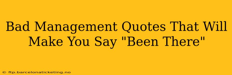 Bad Management Quotes That Will Make You Say "Been There"