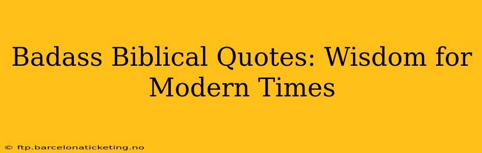 Badass Biblical Quotes: Wisdom for Modern Times