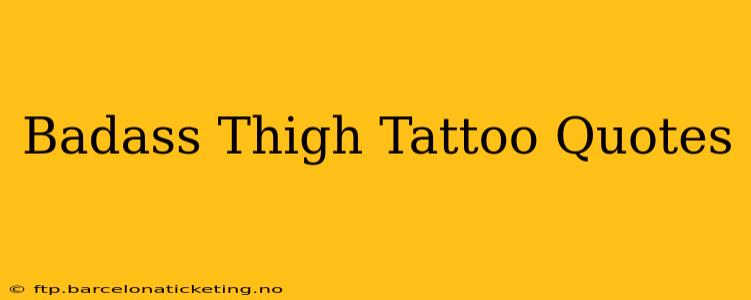 Badass Thigh Tattoo Quotes