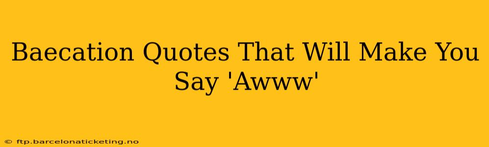 Baecation Quotes That Will Make You Say 'Awww'