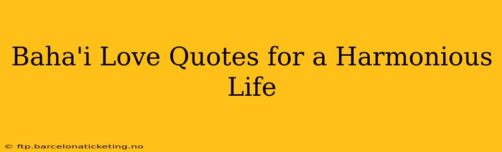 Baha'i Love Quotes for a Harmonious Life