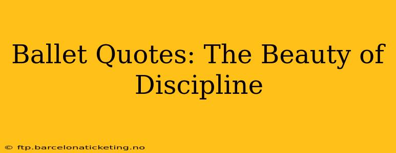 Ballet Quotes: The Beauty of Discipline