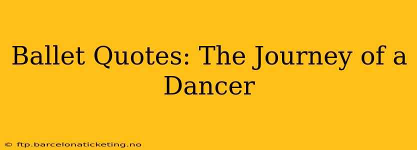 Ballet Quotes: The Journey of a Dancer