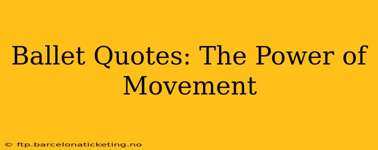 Ballet Quotes: The Power of Movement