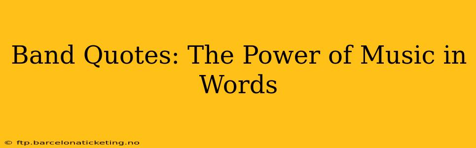 Band Quotes: The Power of Music in Words