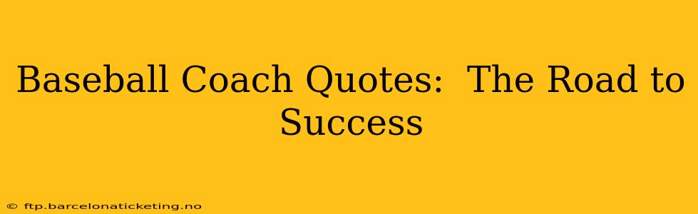 Baseball Coach Quotes:  The Road to Success