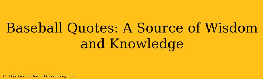 Baseball Quotes: A Source of Wisdom and Knowledge