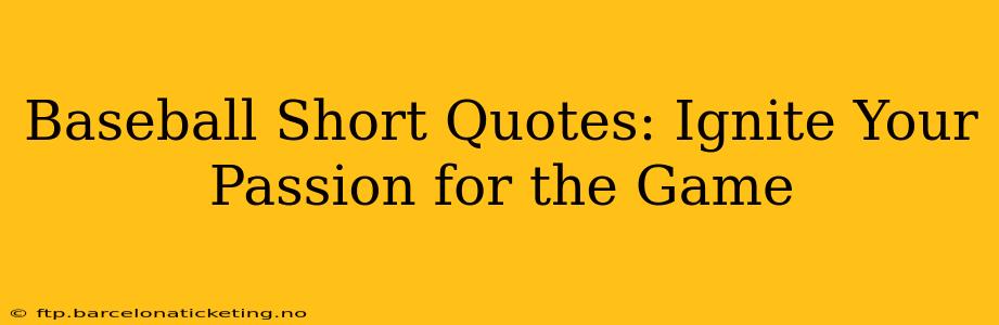 Baseball Short Quotes: Ignite Your Passion for the Game