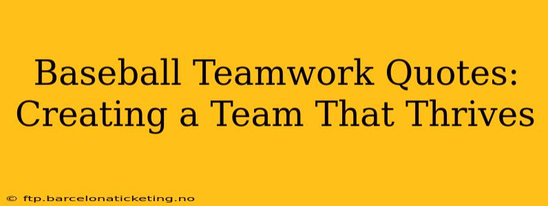Baseball Teamwork Quotes:  Creating a Team That Thrives