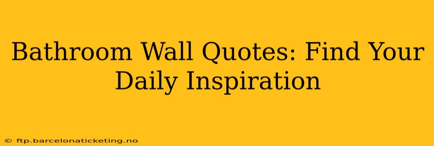 Bathroom Wall Quotes: Find Your Daily Inspiration