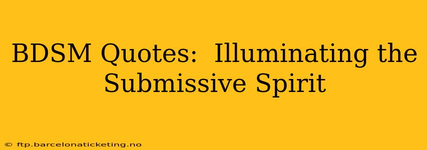 BDSM Quotes:  Illuminating the Submissive Spirit