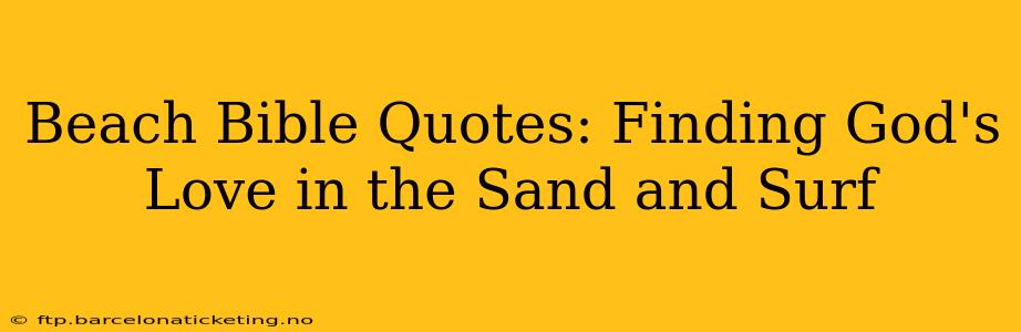 Beach Bible Quotes: Finding God's Love in the Sand and Surf