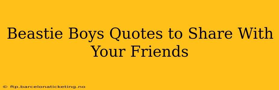 Beastie Boys Quotes to Share With Your Friends