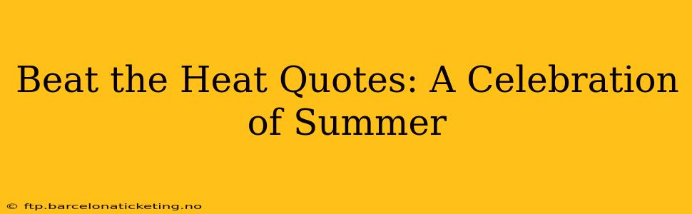 Beat the Heat Quotes: A Celebration of Summer