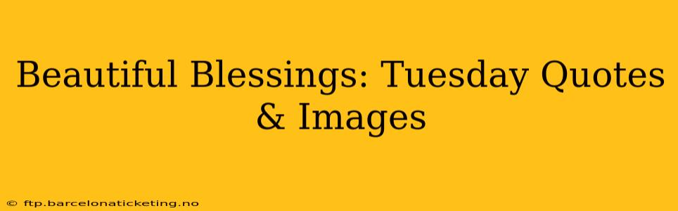 Beautiful Blessings: Tuesday Quotes & Images