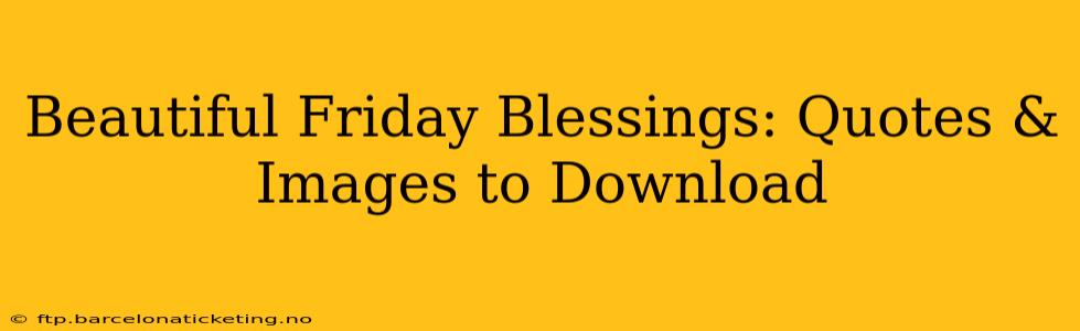 Beautiful Friday Blessings: Quotes & Images to Download