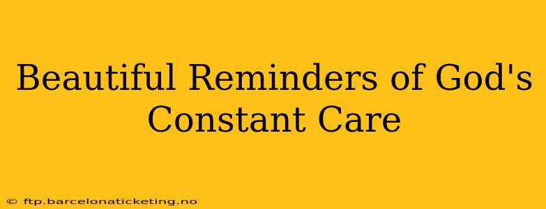 Beautiful Reminders of God's Constant Care