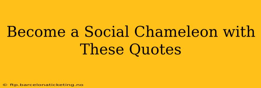 Become a Social Chameleon with These Quotes