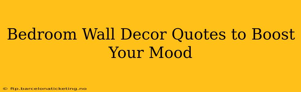 Bedroom Wall Decor Quotes to Boost Your Mood