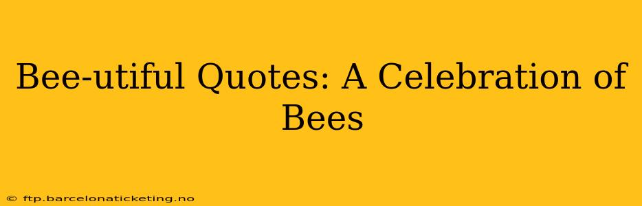 Bee-utiful Quotes: A Celebration of Bees