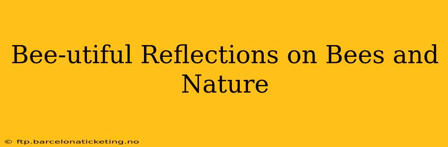 Bee-utiful Reflections on Bees and Nature