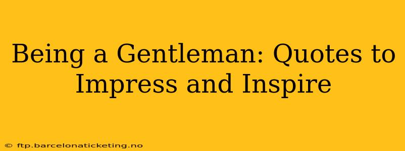 Being a Gentleman: Quotes to Impress and Inspire
