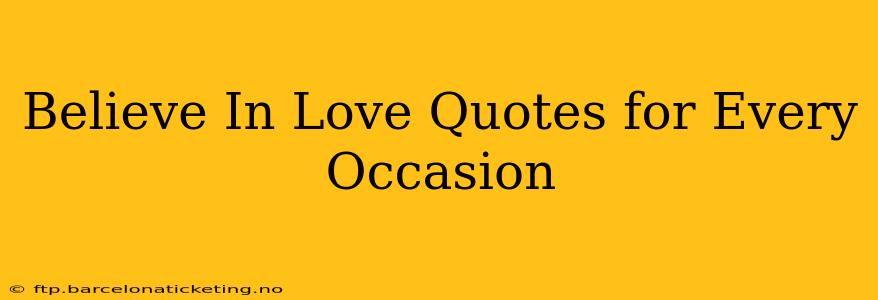 Believe In Love Quotes for Every Occasion