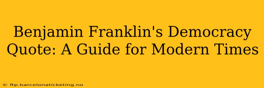Benjamin Franklin's Democracy Quote: A Guide for Modern Times