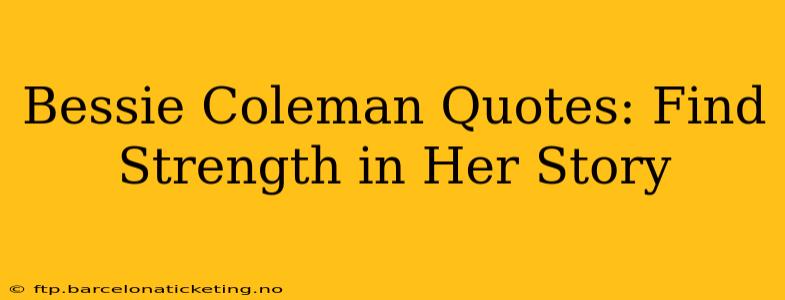 Bessie Coleman Quotes: Find Strength in Her Story
