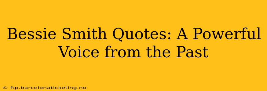 Bessie Smith Quotes: A Powerful Voice from the Past
