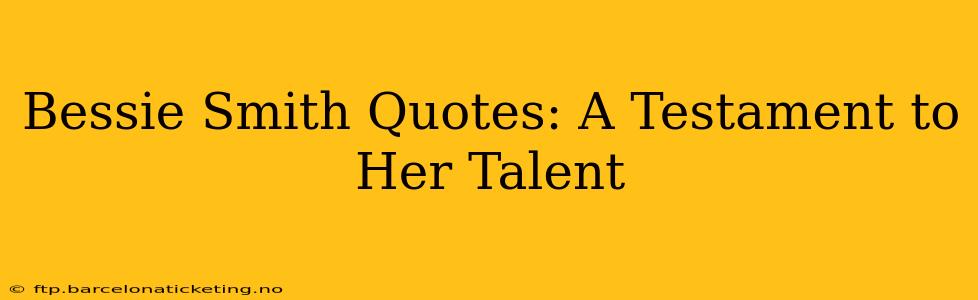 Bessie Smith Quotes: A Testament to Her Talent