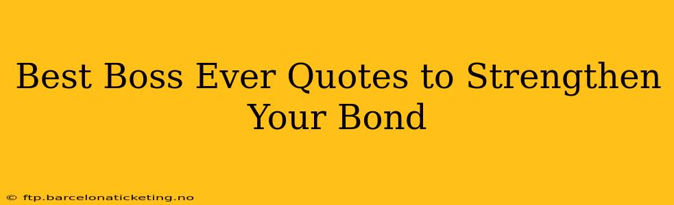 Best Boss Ever Quotes to Strengthen Your Bond