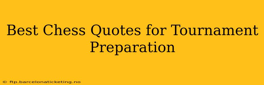 Best Chess Quotes for Tournament Preparation