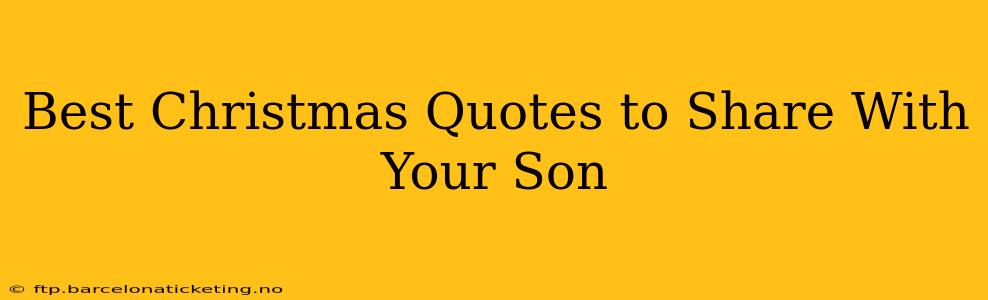 Best Christmas Quotes to Share With Your Son