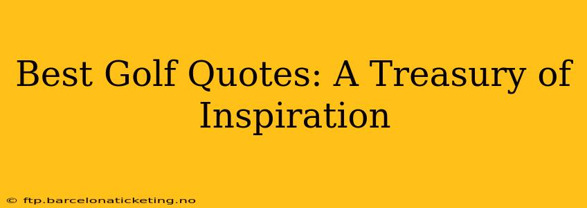 Best Golf Quotes: A Treasury of Inspiration