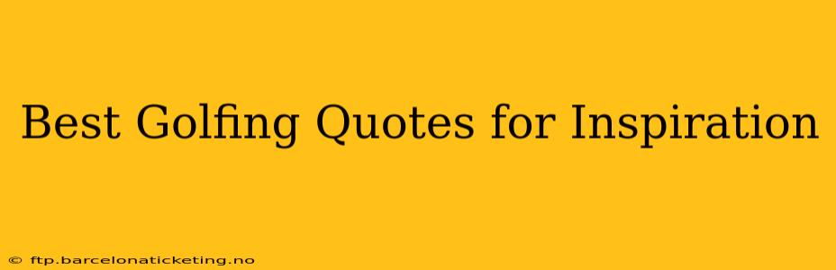 Best Golfing Quotes for Inspiration