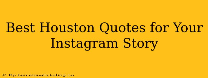 Best Houston Quotes for Your Instagram Story