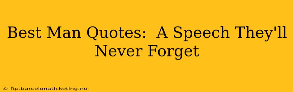 Best Man Quotes:  A Speech They'll Never Forget