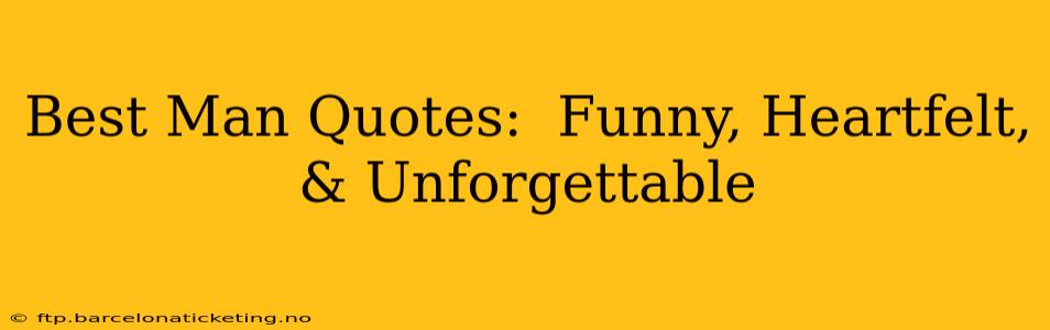 Best Man Quotes:  Funny, Heartfelt, & Unforgettable