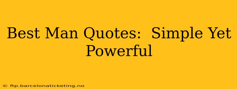 Best Man Quotes:  Simple Yet Powerful