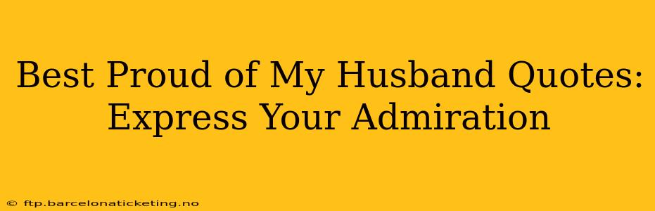 Best Proud of My Husband Quotes: Express Your Admiration