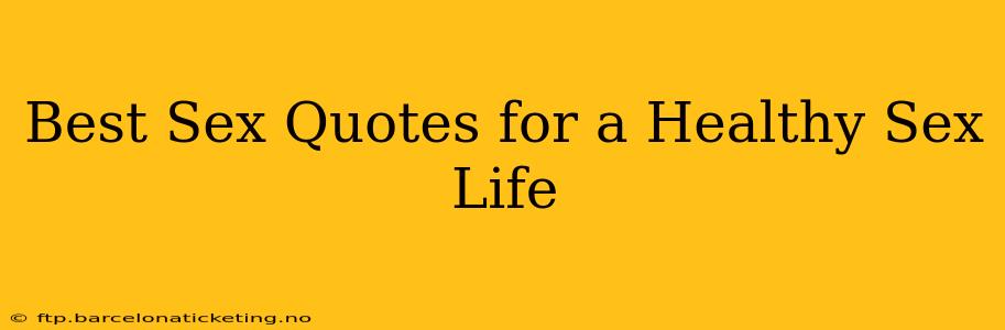 Best Sex Quotes for a Healthy Sex Life